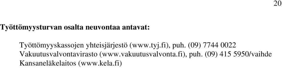 (09) 7744 0022 Vakuutusvalvontavirasto (www.