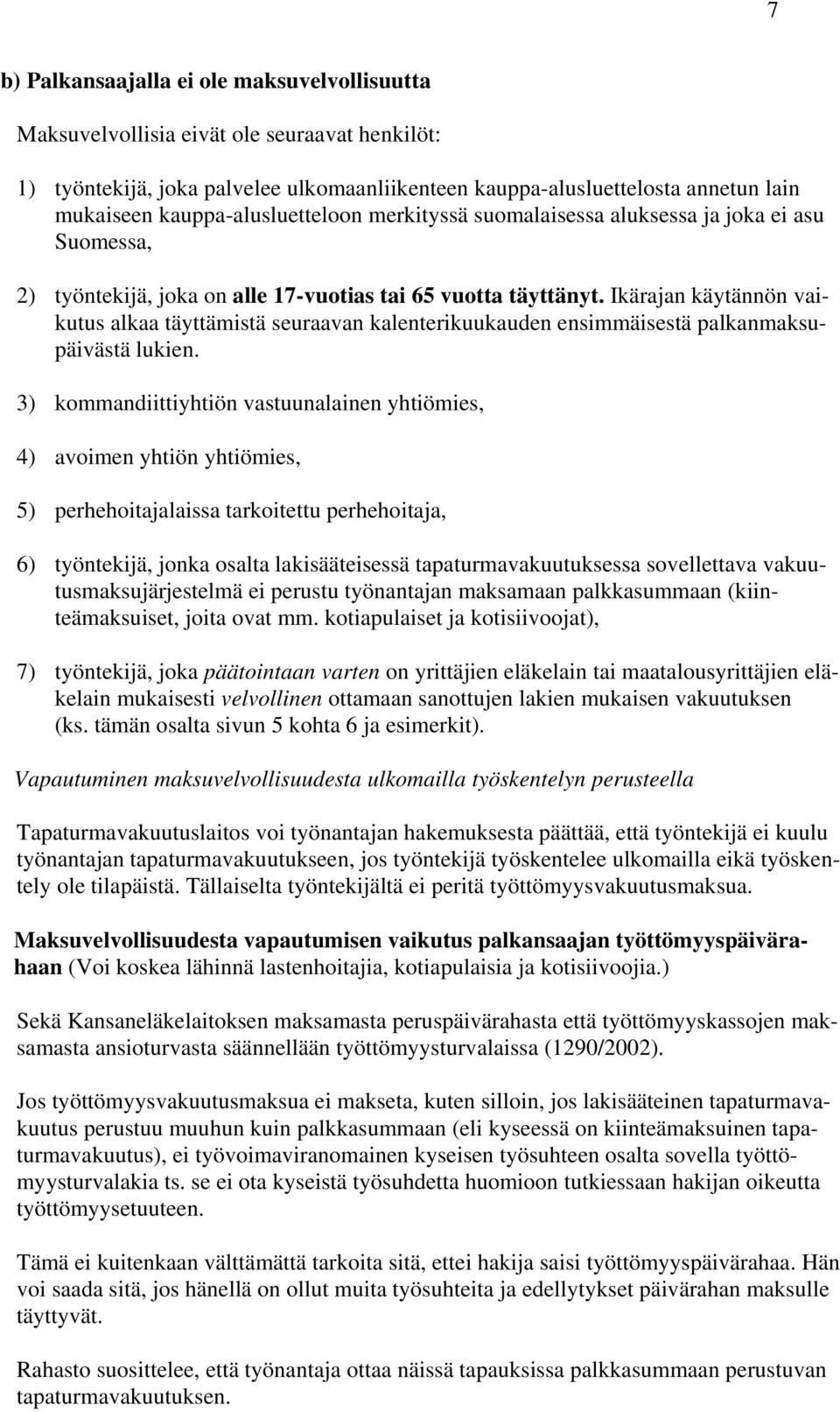 Ikärajan käytännön vaikutus alkaa täyttämistä seuraavan kalenterikuukauden ensimmäisestä palkanmaksupäivästä lukien.