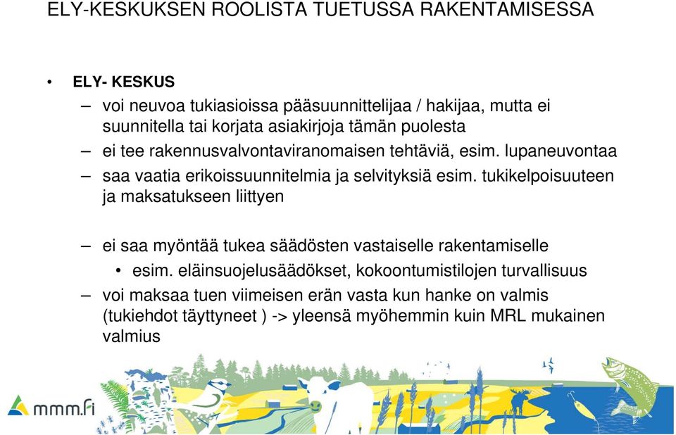 tukikelpoisuuteen ja maksatukseen liittyen ei saa myöntää tukea säädösten vastaiselle rakentamiselle esim.