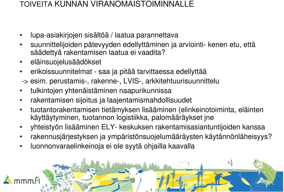 perustamis-, rakenne-, LVIS-, arkkitehtuurisuunnittelu tulkintojen yhtenäistäminen naapurikunnissa rakentamisen sijoitus ja laajentamismahdollisuudet tuotantorakentamisen tietämyksen