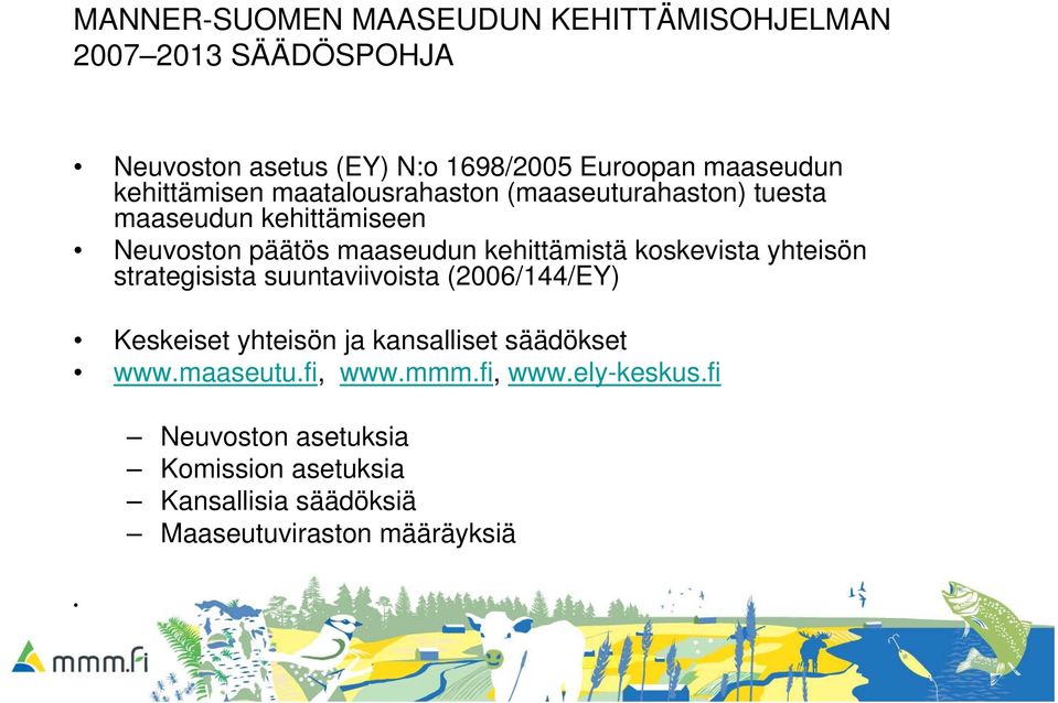 koskevista yhteisön strategisista suuntaviivoista (2006/144/EY) Keskeiset yhteisön ja kansalliset säädökset www.maaseutu.