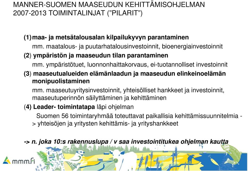 ympäristötuet, luonnonhaittakorvaus, ei-tuotannolliset investoinnit (3) maaseutualueiden elämänlaadun ja maaseudun elinkeinoelämän monipuolistaminen mm.