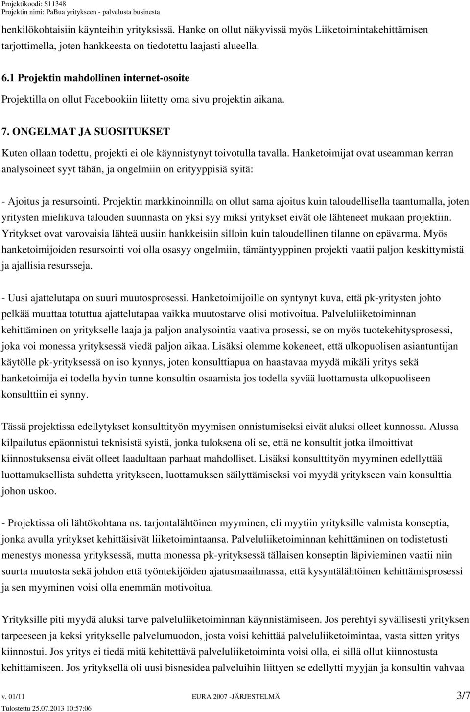 ONGELMAT JA SUOSITUKSET Kuten ollaan todettu, projekti ei ole käynnistynyt toivotulla tavalla.