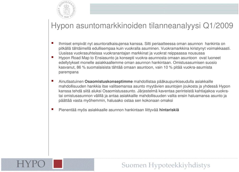 Uusissa vuokrasuhteissa vuokranantajan markkinat ja vuokrat reippaassa nousussa Hypon Road Map to Ensiasunto ja konsepti vuokra-asunnosta omaan asuntoon ovat luoneet edellytykset monelle