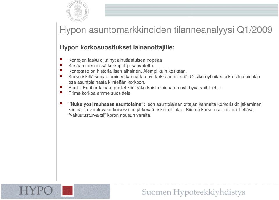 Olisiko nyt oikea aika sitoa ainakin osa asuntolainasta kiinteään korkoon.