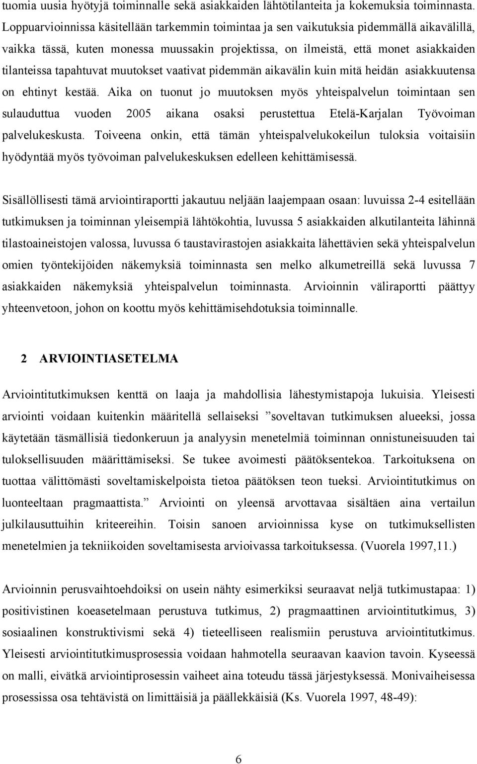 tapahtuvat muutokset vaativat pidemmän aikavälin kuin mitä heidän asiakkuutensa on ehtinyt kestää.