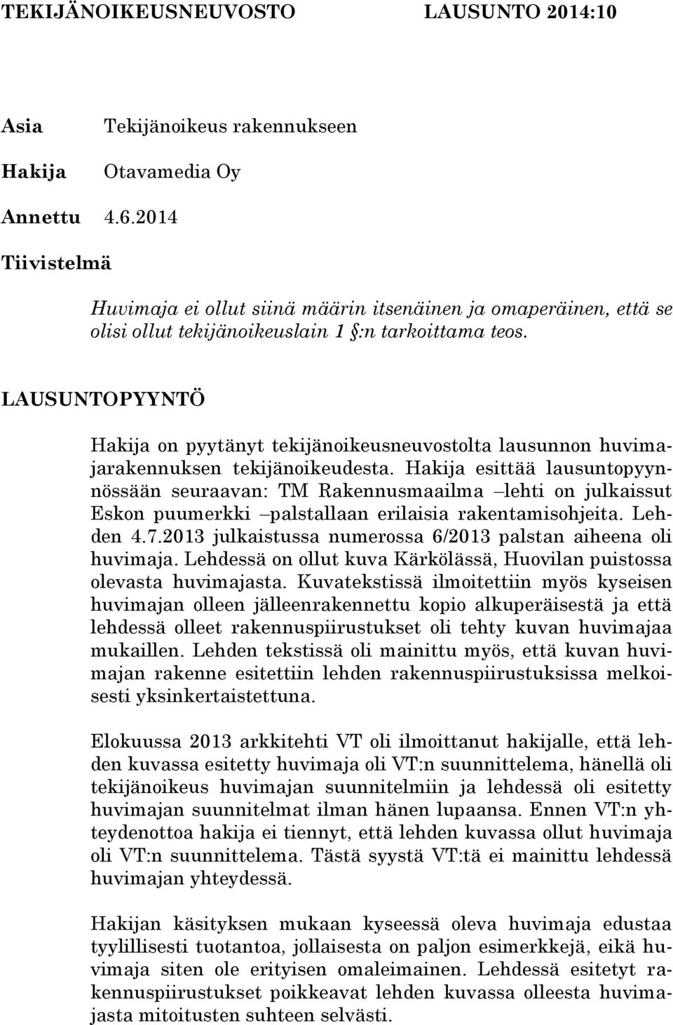 LAUSUNTOPYYNTÖ Hakija on pyytänyt tekijänoikeusneuvostolta lausunnon huvimajarakennuksen tekijänoikeudesta.