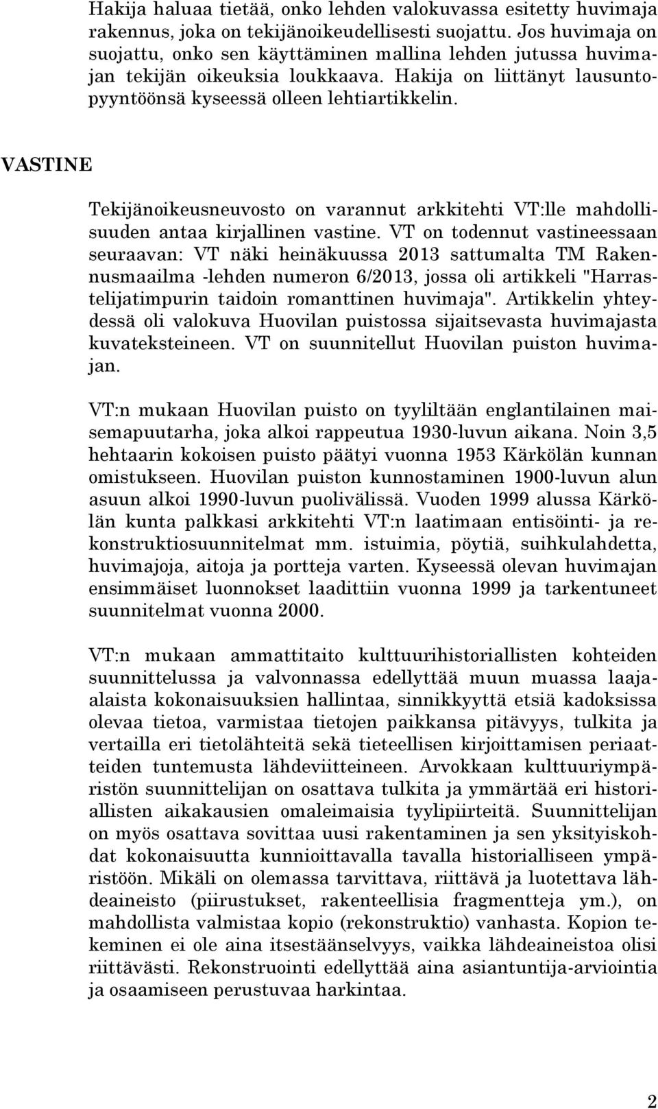 VASTINE Tekijänoikeusneuvosto on varannut arkkitehti VT:lle mahdollisuuden antaa kirjallinen vastine.