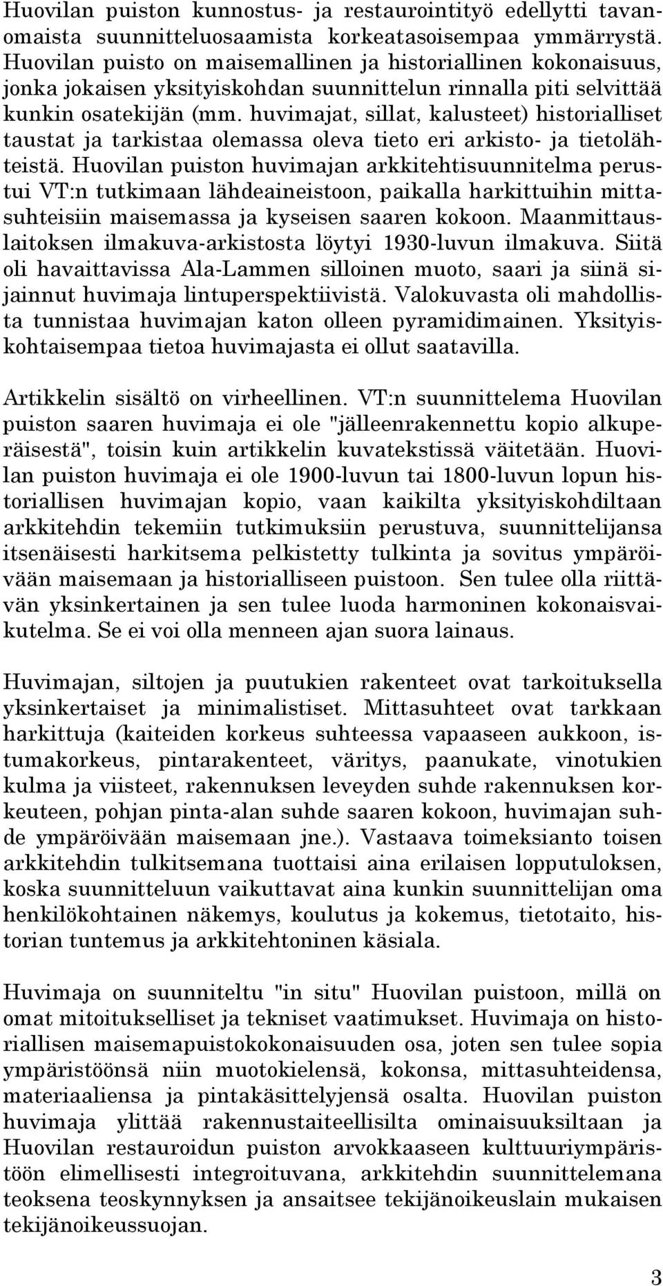 huvimajat, sillat, kalusteet) historialliset taustat ja tarkistaa olemassa oleva tieto eri arkisto- ja tietolähteistä.