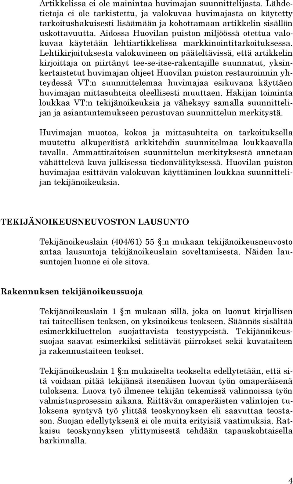 Aidossa Huovilan puiston miljöössä otettua valokuvaa käytetään lehtiartikkelissa markkinointitarkoituksessa.