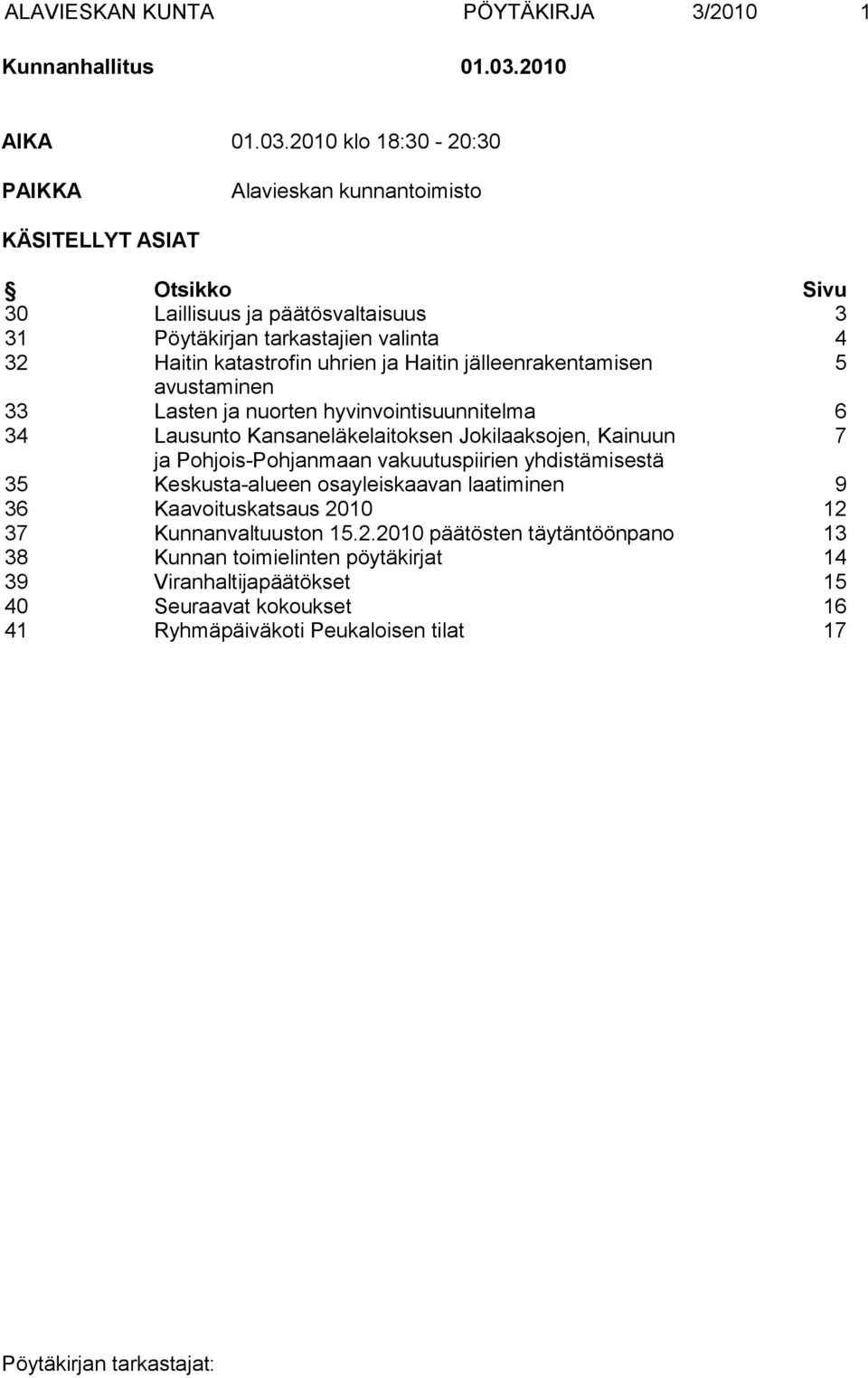 2010 klo 18:30-20:30 PAIKKA Alavieskan kunnantoimisto KÄSITELLYT ASIAT Otsikko Sivu 30 Laillisuus ja päätösvaltaisuus 3 31 Pöytäkirjan tarkastajien valinta 4 32 Haitin katastrofin