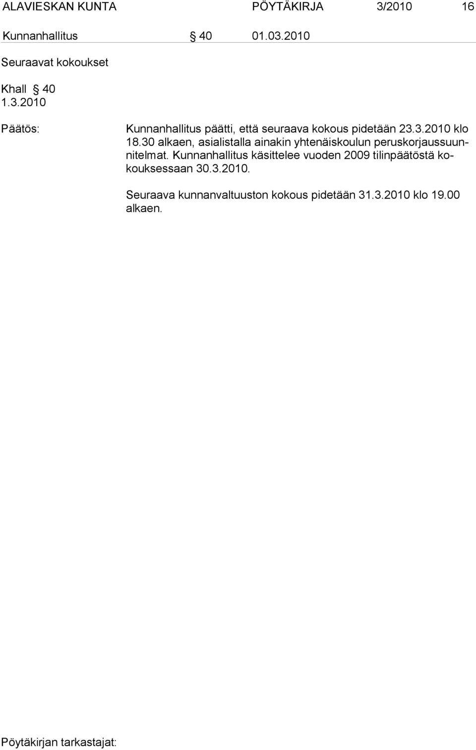 Kun nan hal li tus kä sit te lee vuo den 2009 ti lin pää tös tä kokouk ses saan 30.3.2010.