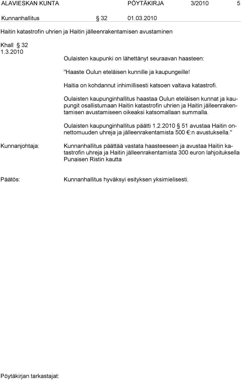 Oulaisten kaupunginhallitus haastaa Oulun eteläisen kunnat ja kaupungit osallistumaan Hai tin katastrofin uhrien ja Haitin jälleenrakentamisen avustamiseen oi keaksi katsomallaan summalla.