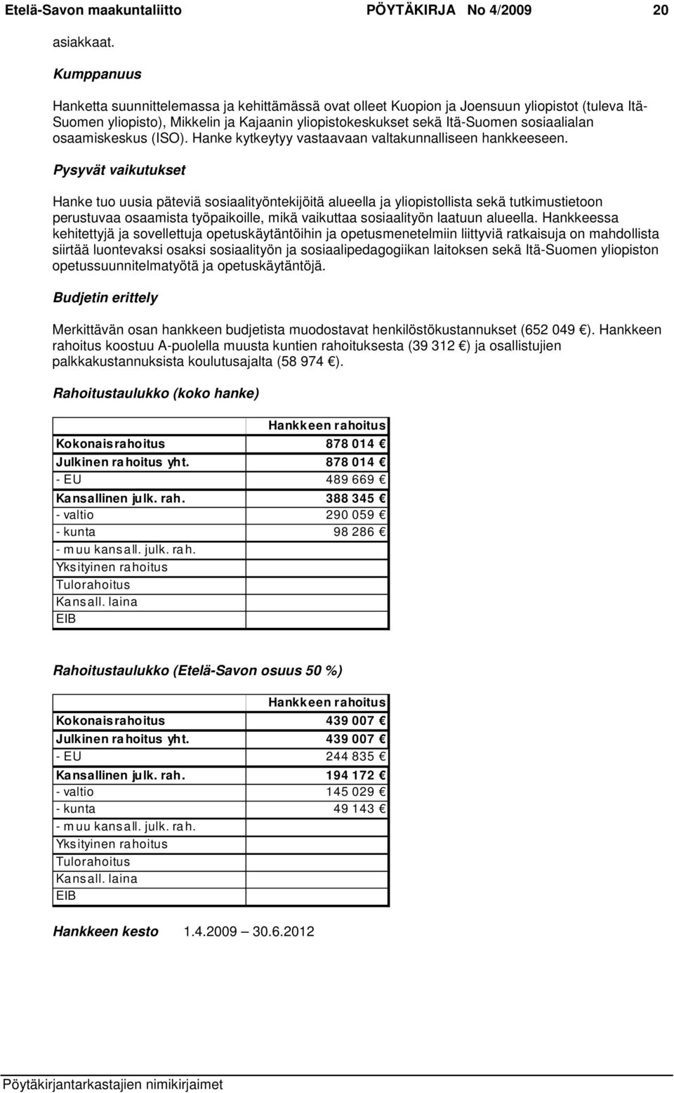 osaamiskeskus (ISO). Hanke kytkeytyy vastaavaan valtakunnalliseen hankkeeseen.