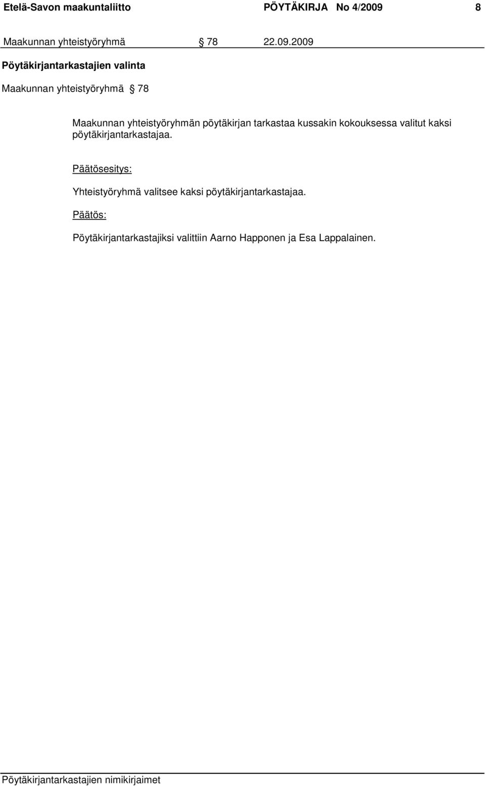 2009 Pöytäkirjantarkastajien valinta Maakunnan yhteistyöryhmä 78 Maakunnan yhteistyöryhmän