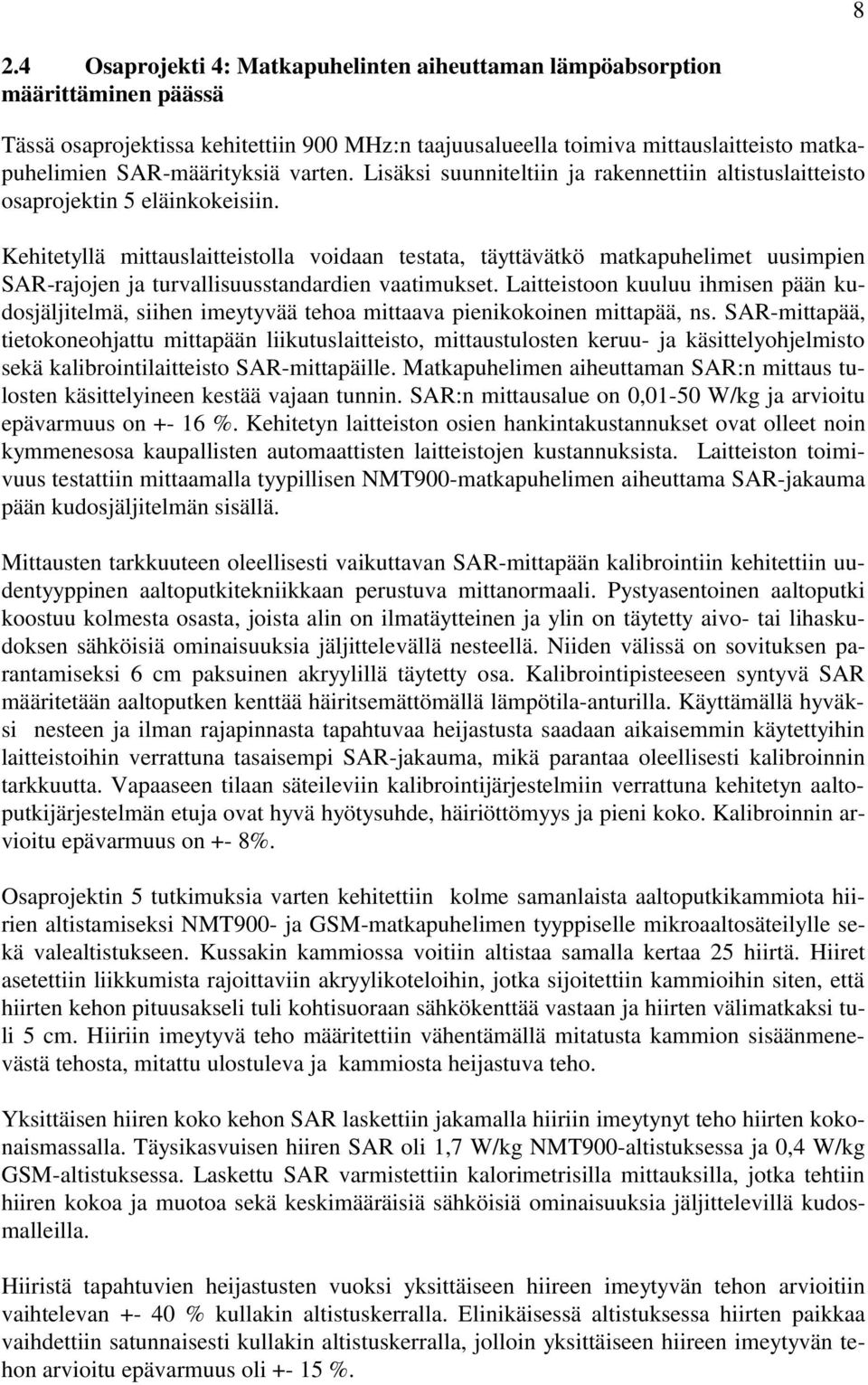 Kehitetyllä mittauslaitteistolla voidaan testata, täyttävätkö matkapuhelimet uusimpien SAR-rajojen ja turvallisuusstandardien vaatimukset.