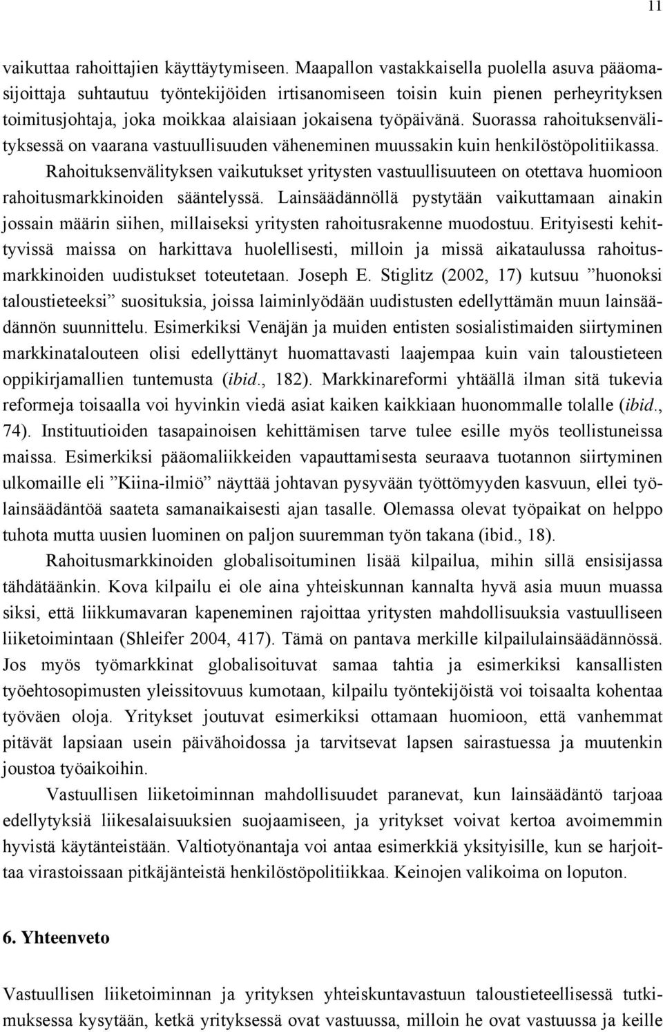 Suorassa rahoituksenvälityksessä on vaarana vastuullisuuden väheneminen muussakin kuin henkilöstöpolitiikassa.