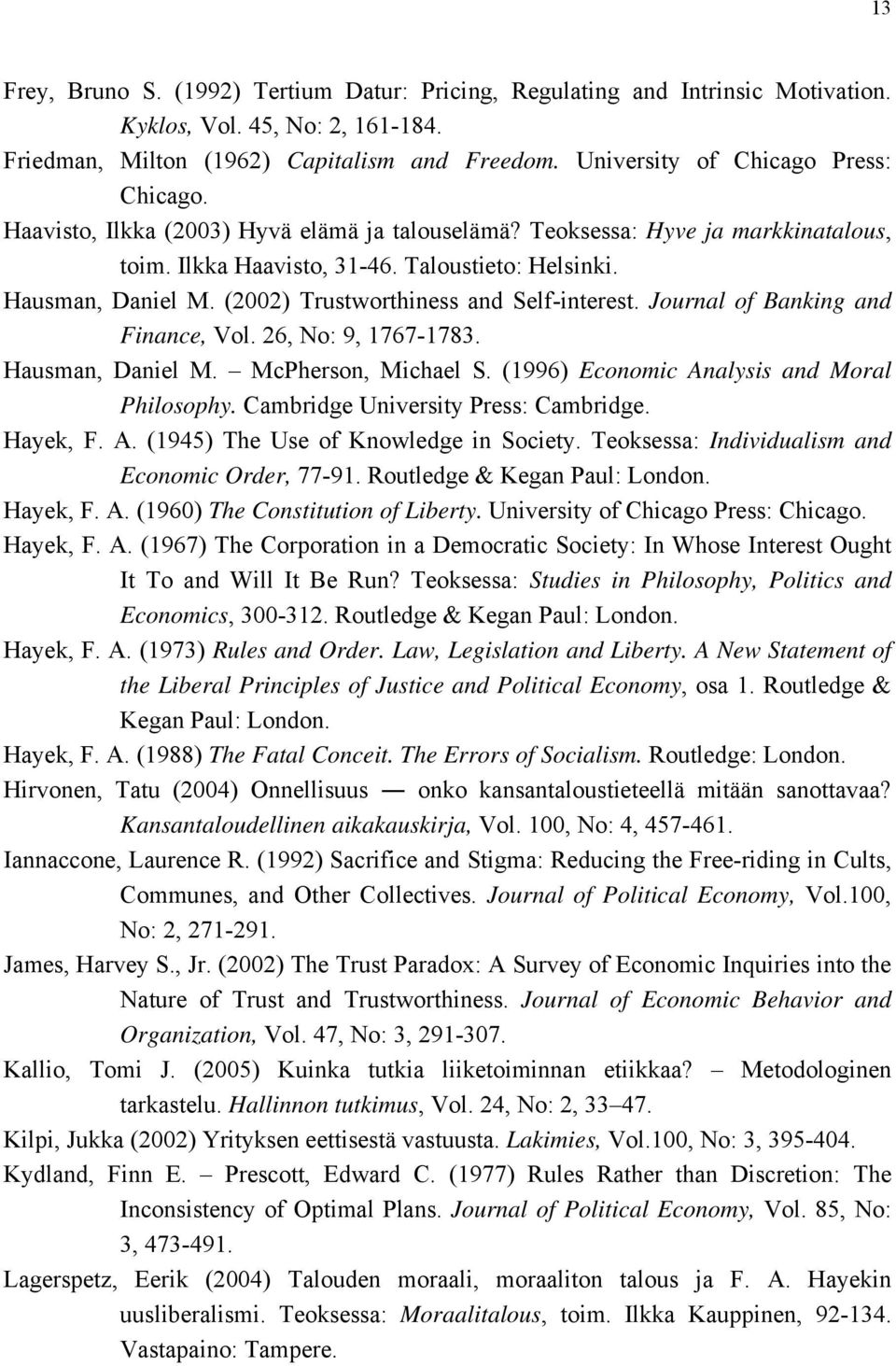 (2002) Trustworthiness and Self-interest. Journal of Banking and Finance, Vol. 26, No: 9, 1767-1783. Hausman, Daniel M. McPherson, Michael S. (1996) Economic Analysis and Moral Philosophy.