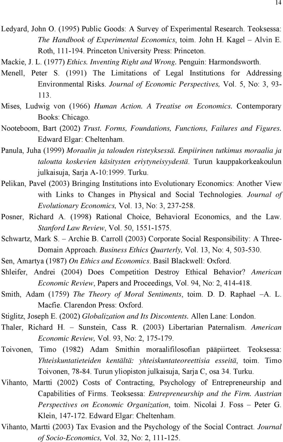 (1991) The Limitations of Legal Institutions for Addressing Environmental Risks. Journal of Economic Perspectives, Vol. 5, No: 3, 93-113. Mises, Ludwig von (1966) Human Action.