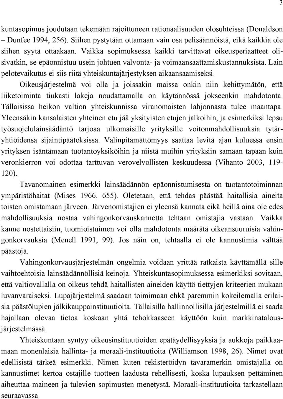 Lain pelotevaikutus ei siis riitä yhteiskuntajärjestyksen aikaansaamiseksi.