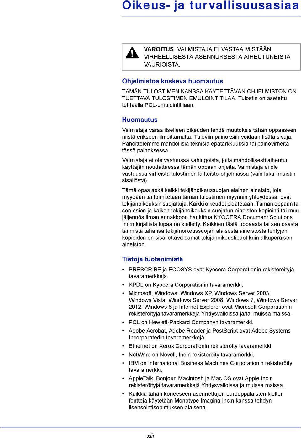 Huomautus Valmistaja varaa itselleen oikeuden tehdä muutoksia tähän oppaaseen niistä erikseen ilmoittamatta. Tuleviin painoksiin voidaan lisätä sivuja.