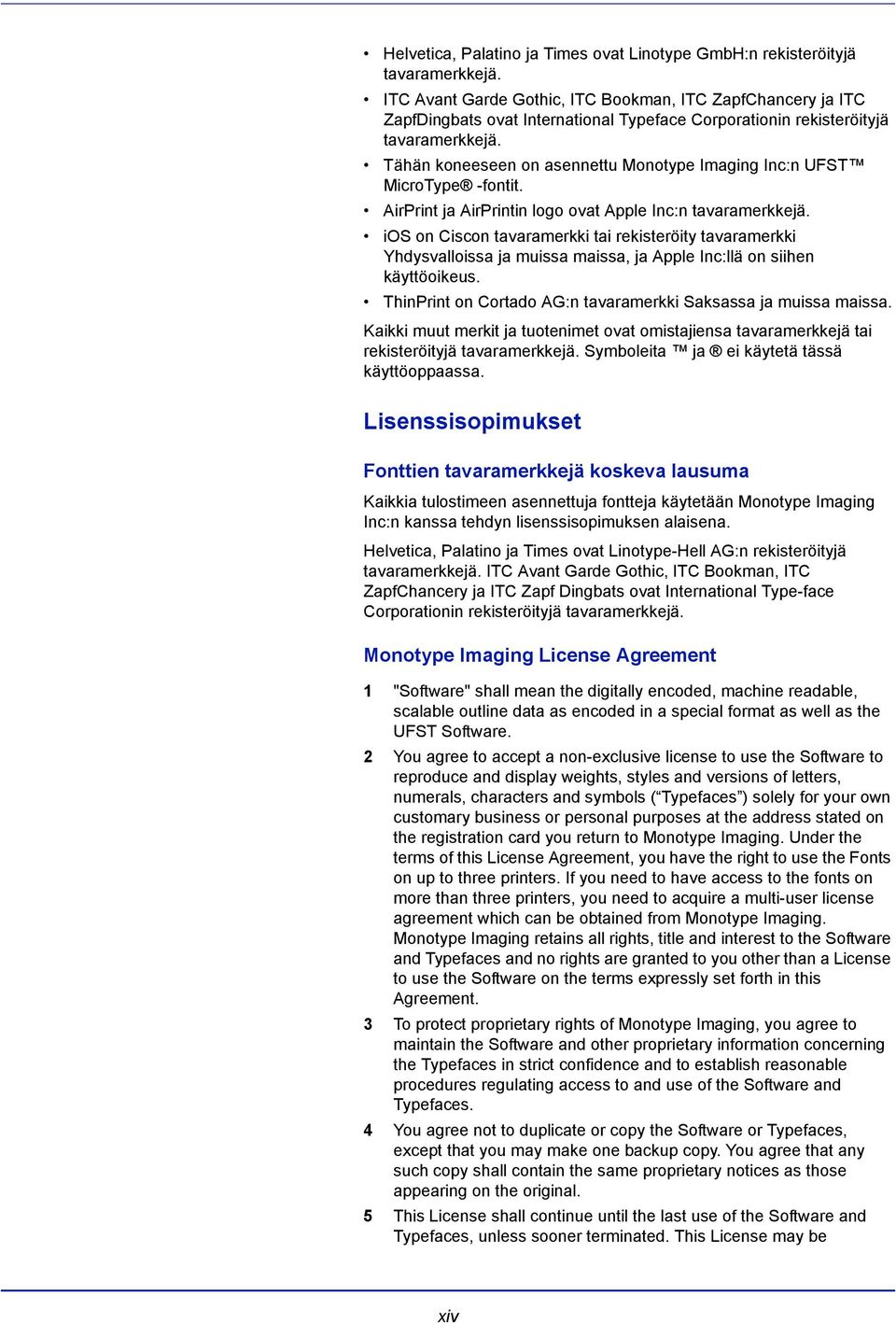 Tähän koneeseen on asennettu Monotype Imaging Inc:n UFST MicroType -fontit. AirPrint ja AirPrintin logo ovat Apple Inc:n tavaramerkkejä.