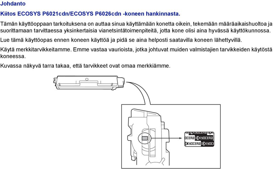 yksinkertaisia vianetsintätoimenpiteitä, jotta kone olisi aina hyvässä käyttökunnossa.