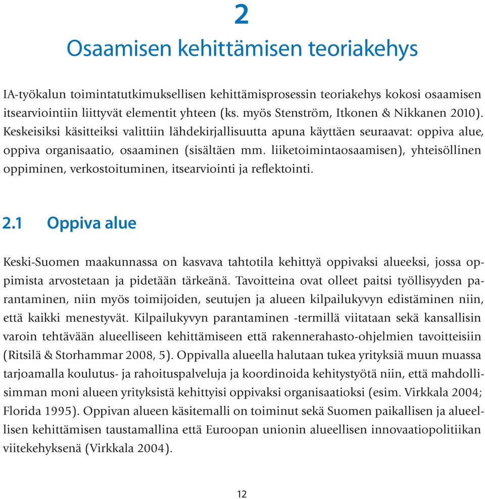 liiketoimintaosaamisen), yhteisöllinen oppiminen, verkostoituminen, itsearviointi ja reflektointi. 2.