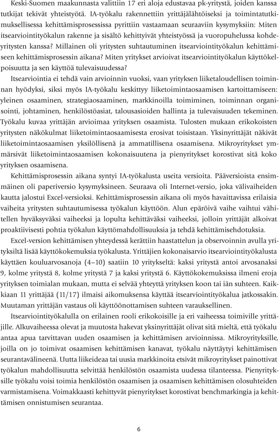 yhteistyössä ja vuoropuhelussa kohdeyritysten kanssa? Millainen oli yritysten suhtautuminen itsearviointityökalun kehittämiseen kehittämisprosessin aikana?