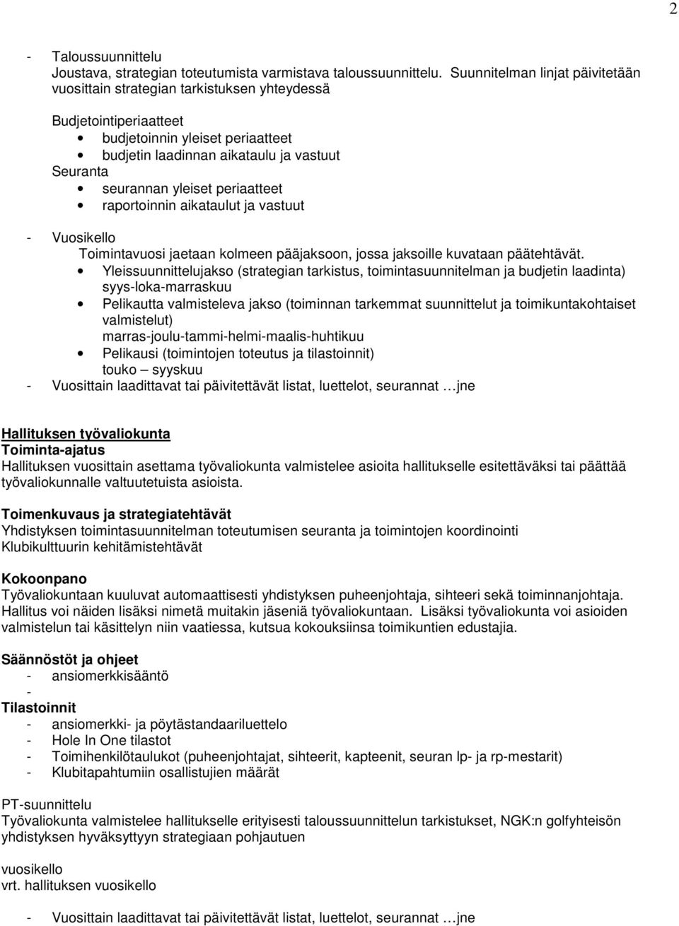 yleiset periaatteet raportoinnin aikataulut ja vastuut - Vuosikello Toimintavuosi jaetaan kolmeen pääjaksoon, jossa jaksoille kuvataan päätehtävät.