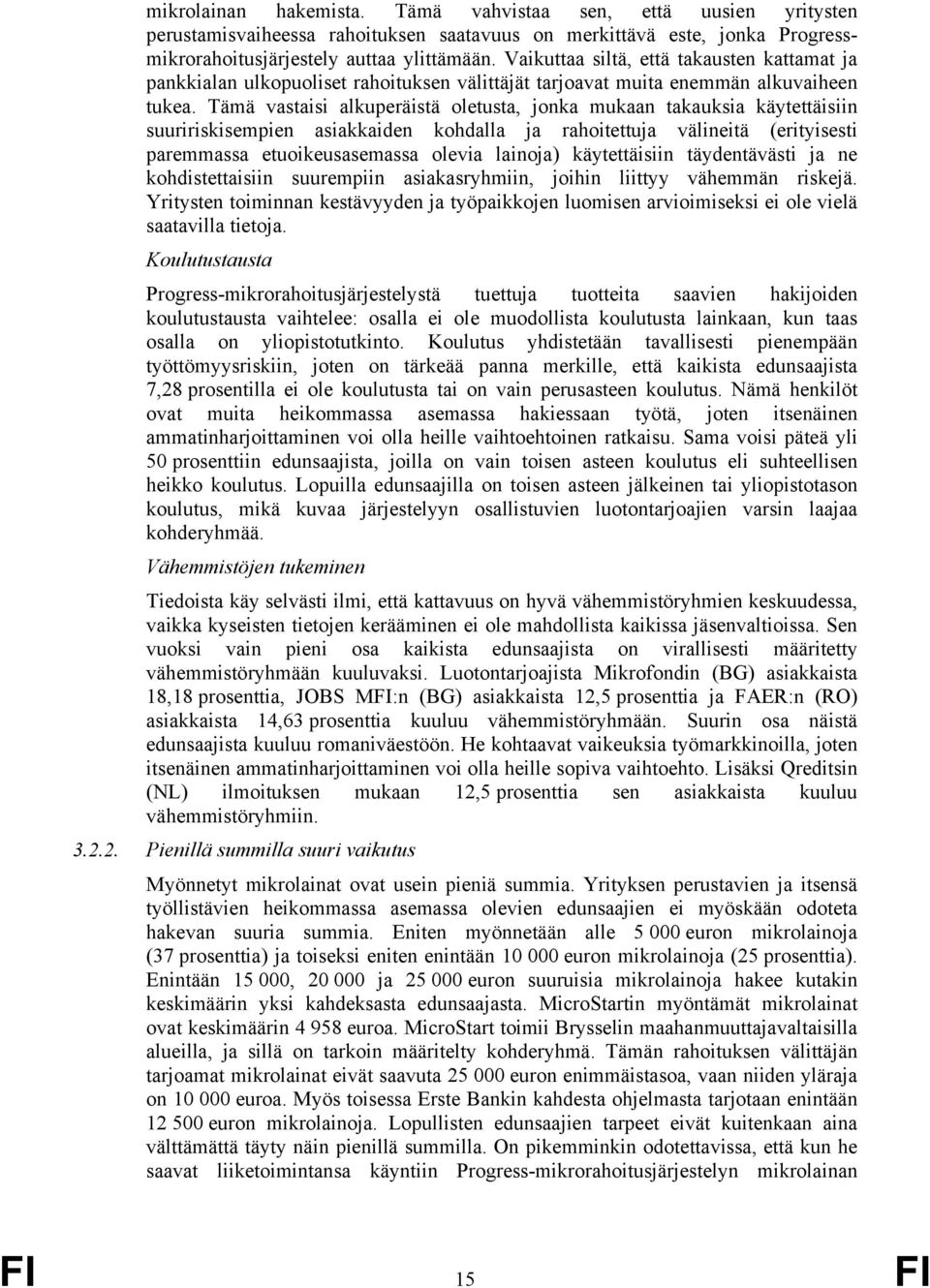 Tämä vastaisi alkuperäistä oletusta, jonka mukaan takauksia käytettäisiin suuririskisempien asiakkaiden kohdalla ja rahoitettuja välineitä (erityisesti paremmassa olevia lainoja) käytettäisiin