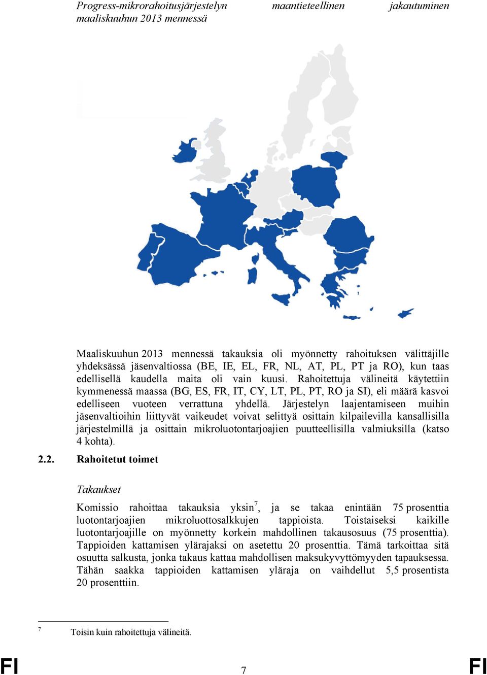 Rahoitettuja välineitä käytettiin kymmenessä maassa (BG, ES, FR, IT, CY, LT, PL, PT, RO ja SI), eli määrä kasvoi edelliseen vuoteen verrattuna yhdellä.