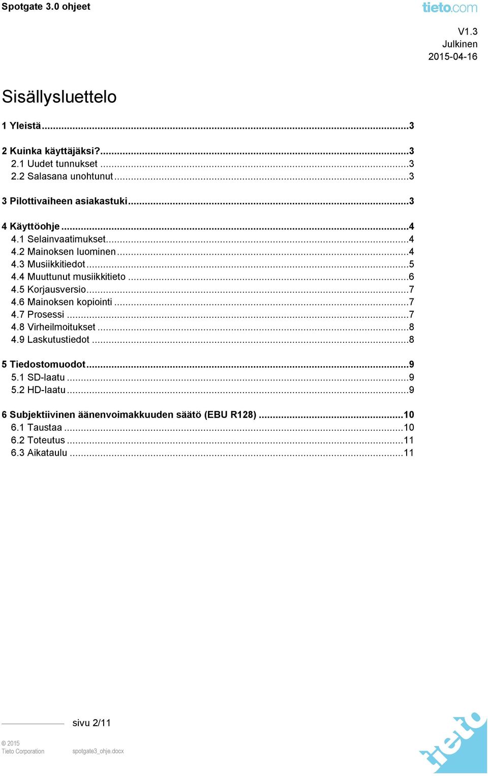 5 Korjausversio...7 4.6 Mainoksen kopiointi...7 4.7 Prosessi...7 4.8 Virheilmoitukset...8 4.9 Laskutustiedot...8 5 Tiedostomuodot...9 5.