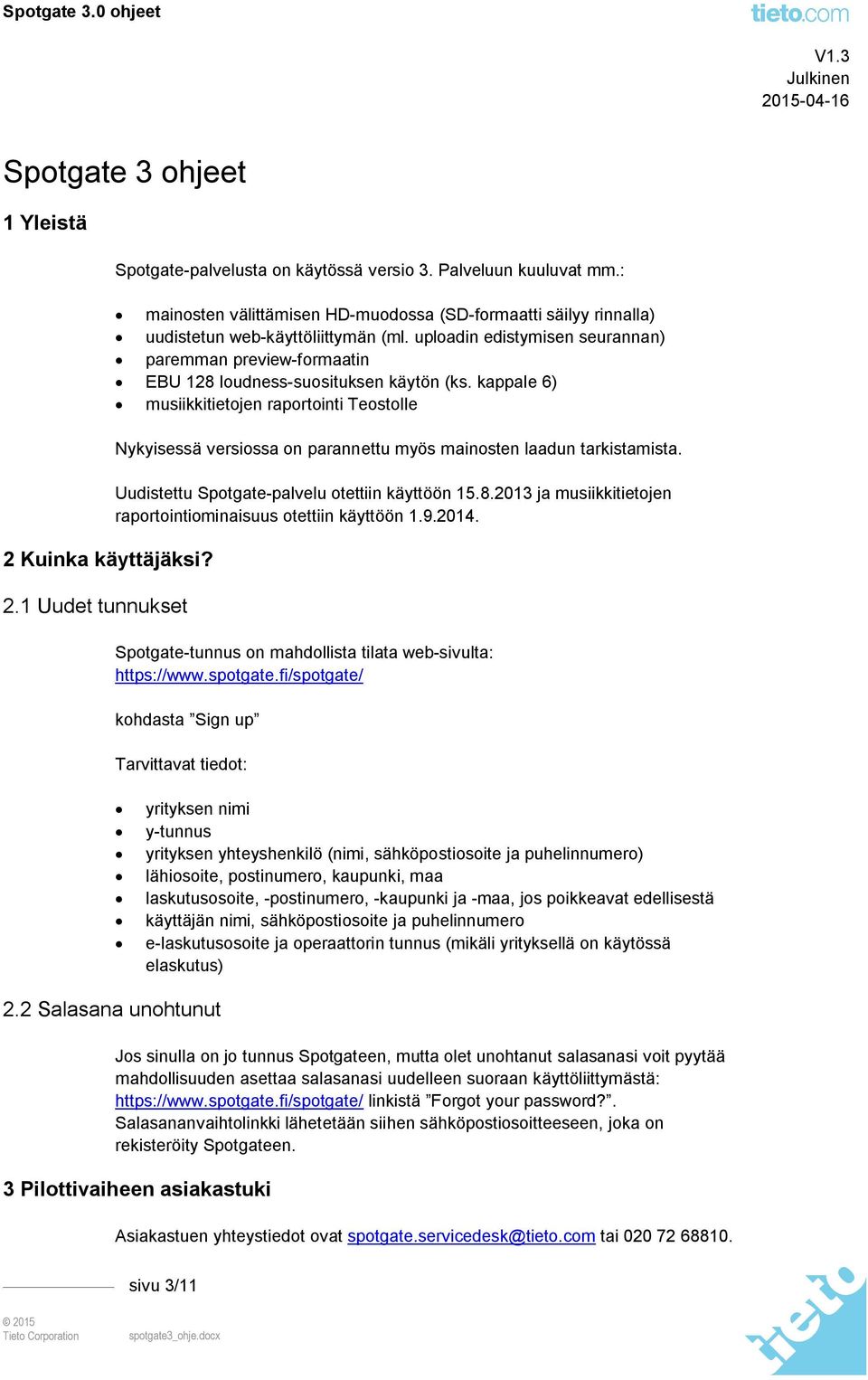 uploadin edistymisen seurannan) paremman preview-formaatin EBU 128 loudness-suosituksen käytön (ks.