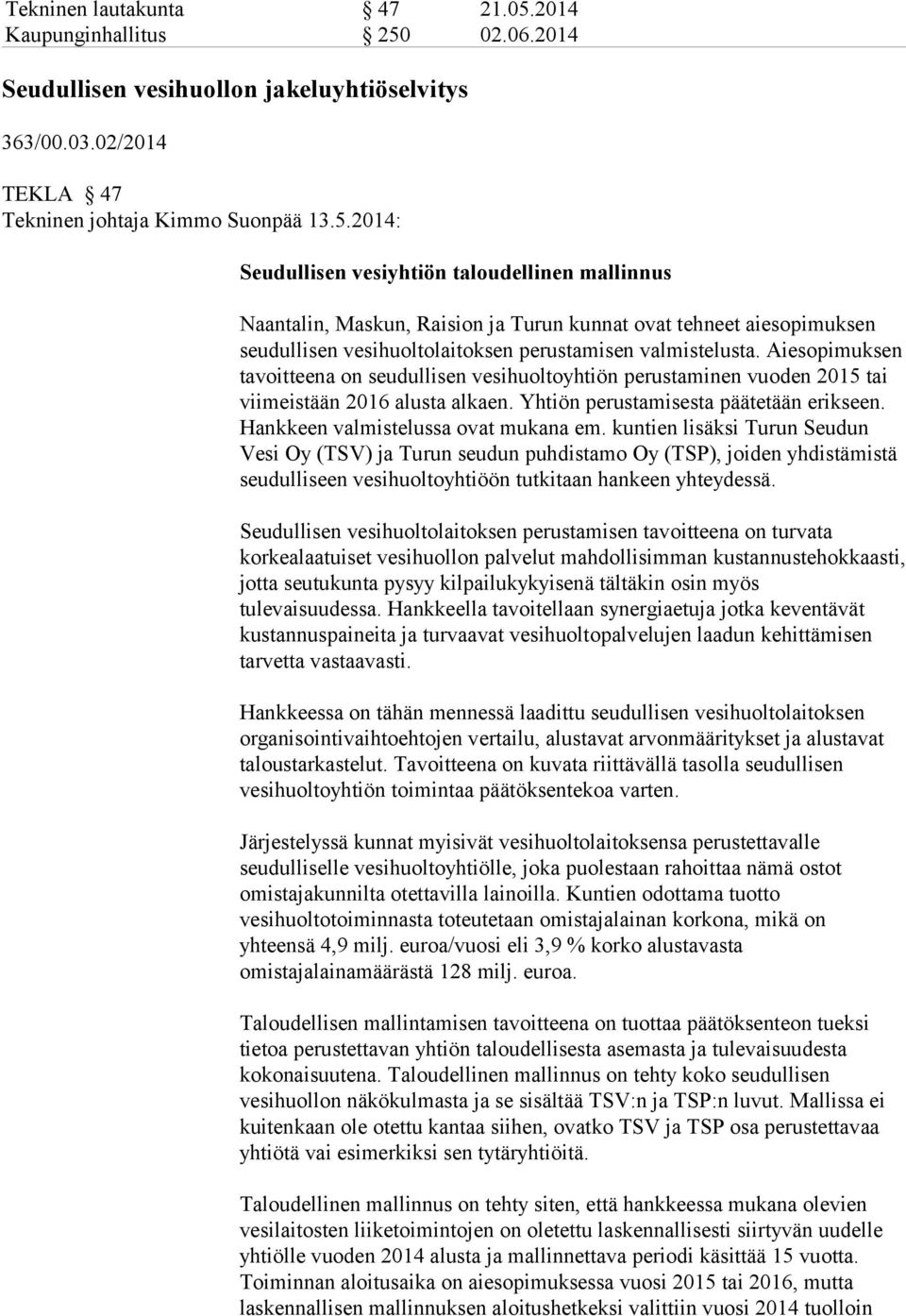 02.06.2014 Seudullisen vesihuollon jakeluyhtiöselvitys 363/00.03.02/2014 TEKLA 47 Tekninen johtaja Kimmo Suonpää 13.5.