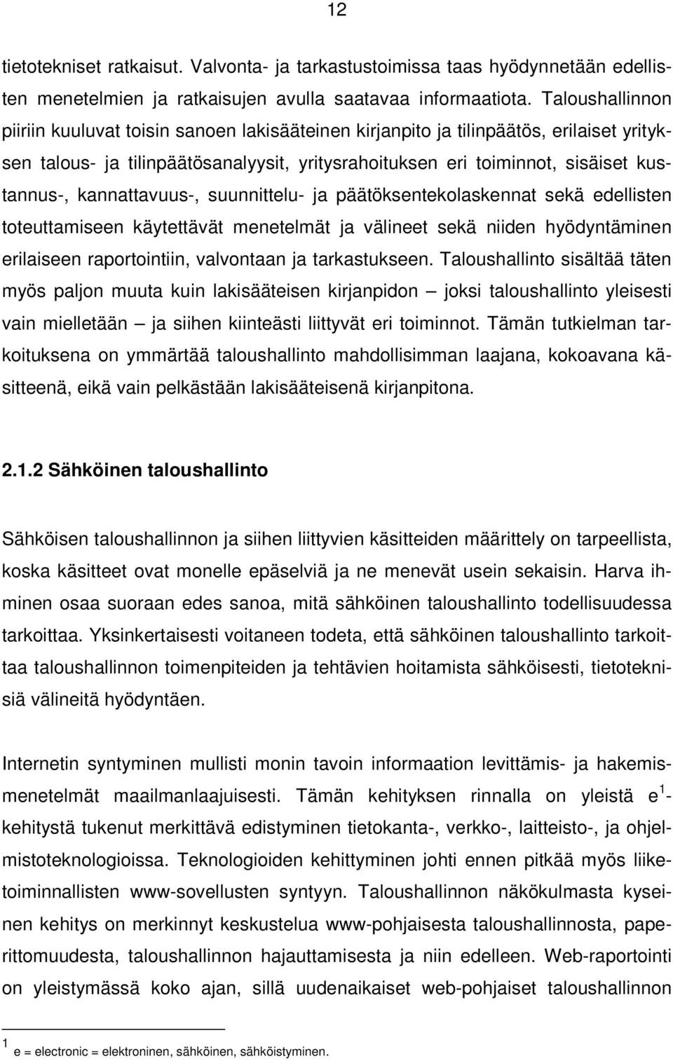 kannattavuus-, suunnittelu- ja päätöksentekolaskennat sekä edellisten toteuttamiseen käytettävät menetelmät ja välineet sekä niiden hyödyntäminen erilaiseen raportointiin, valvontaan ja tarkastukseen.