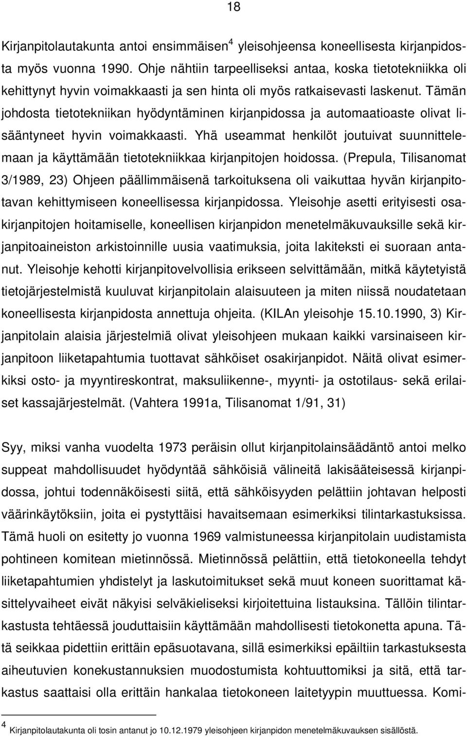 Tämän johdosta tietotekniikan hyödyntäminen kirjanpidossa ja automaatioaste olivat lisääntyneet hyvin voimakkaasti.