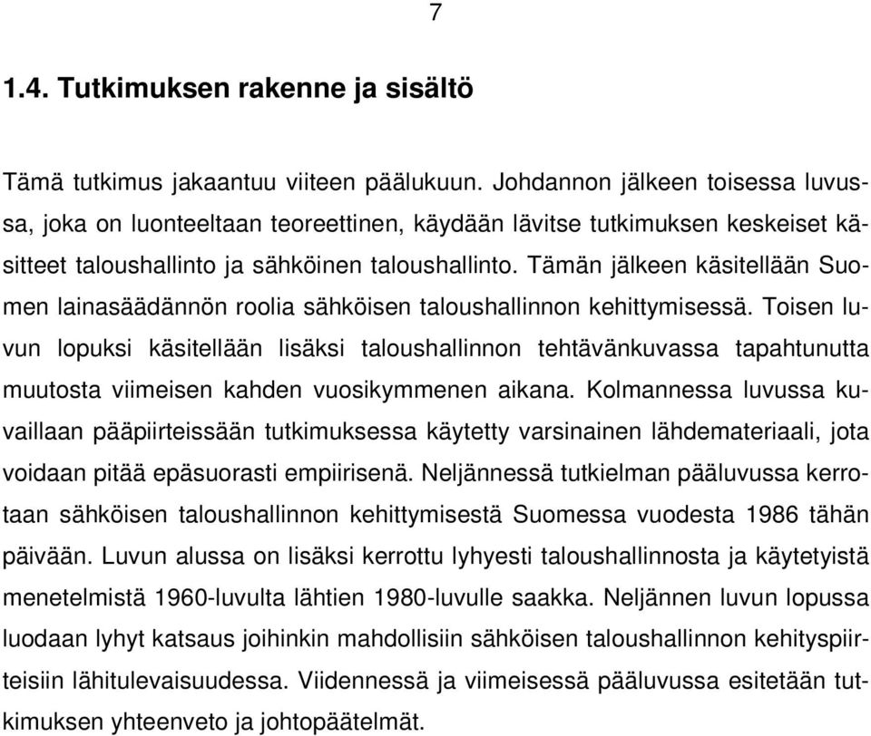 Tämän jälkeen käsitellään Suomen lainasäädännön roolia sähköisen taloushallinnon kehittymisessä.