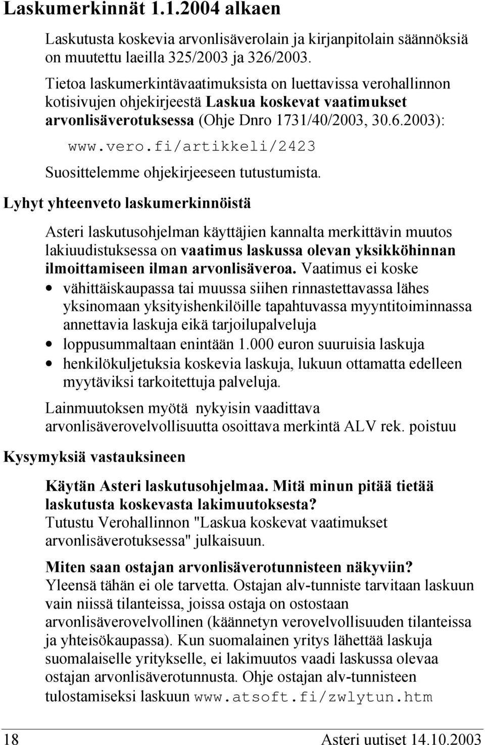 Lyhyt yhteenveto laskumerkinnöistä Asteri laskutusohjelman käyttäjien kannalta merkittävin muutos lakiuudistuksessa on vaatimus laskussa olevan yksikköhinnan ilmoittamiseen ilman arvonlisäveroa.