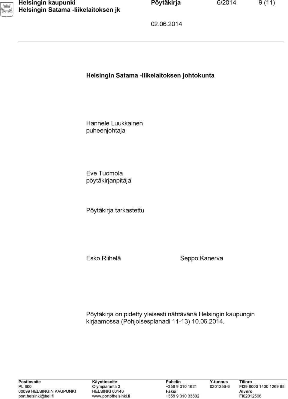 Pöytäkirja tarkastettu Esko Riihelä Seppo Kanerva Pöytäkirja on pidetty