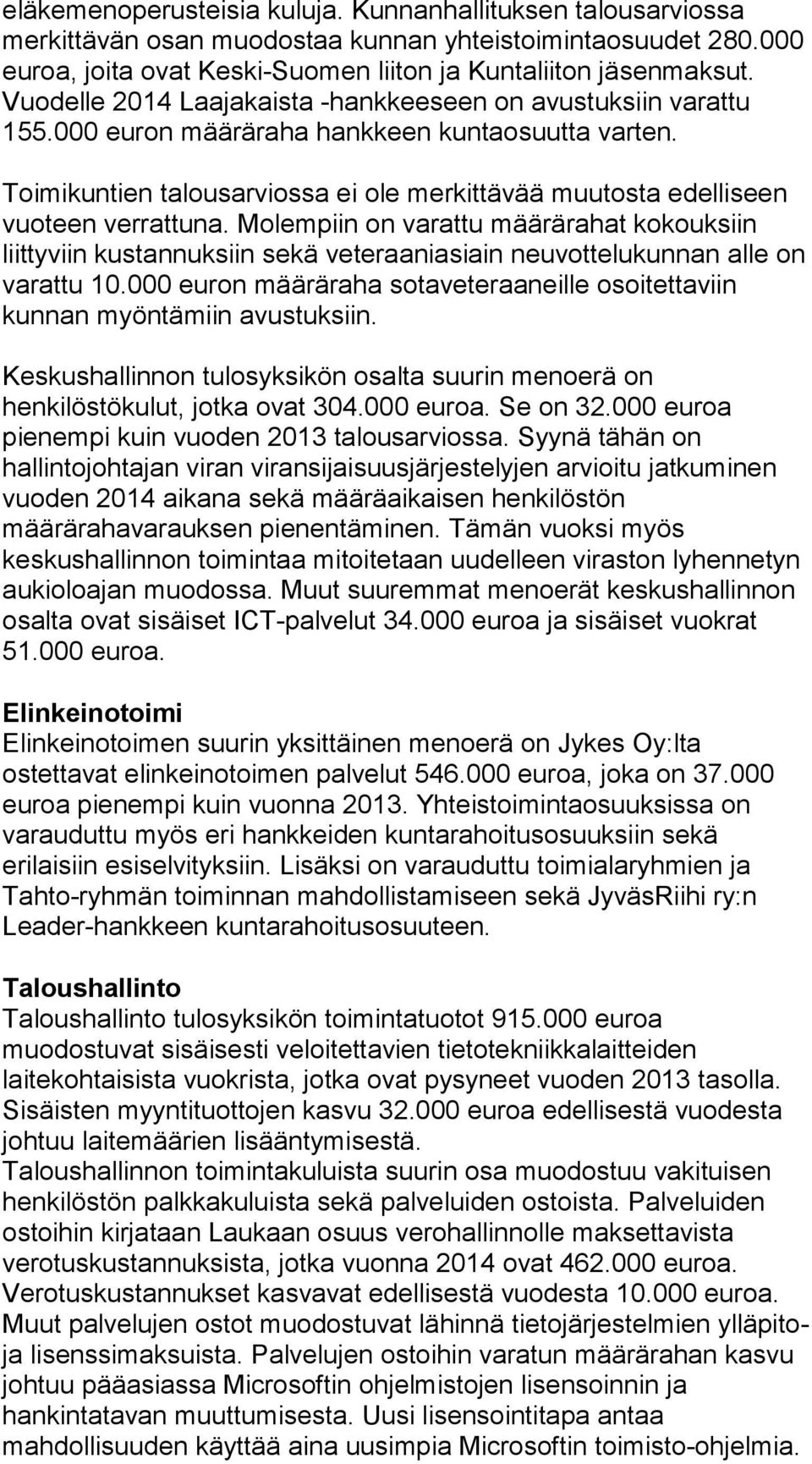 Toimikuntien talousarviossa ei ole merkittävää muutosta edelliseen vuoteen verrattuna.