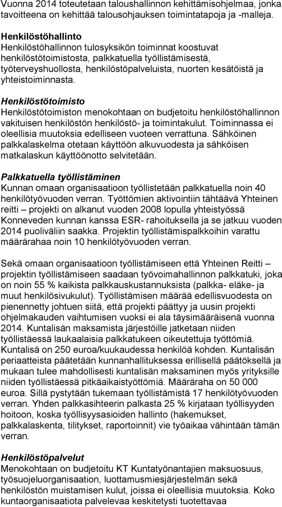 yhteistoiminnasta. Henkilöstötoimisto Henkilöstötoimiston menokohtaan on budjetoitu henkilöstöhallinnon vakituisen henkilöstön henkilöstö- ja toimintakulut.