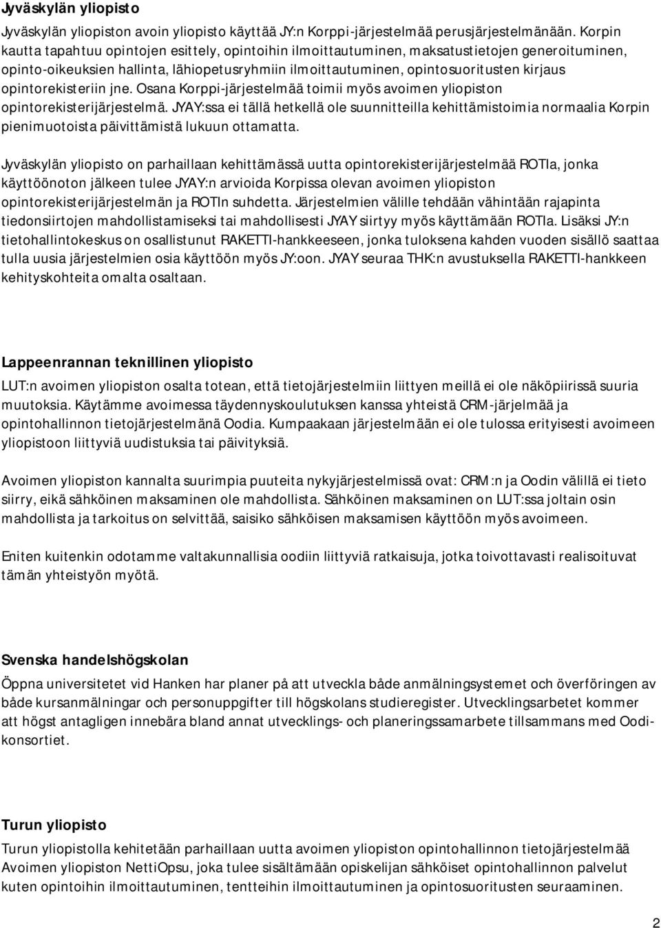 opintorekisteriin jne. Osana Korppi-järjestelmää toimii myös avoimen yliopiston opintorekisterijärjestelmä.