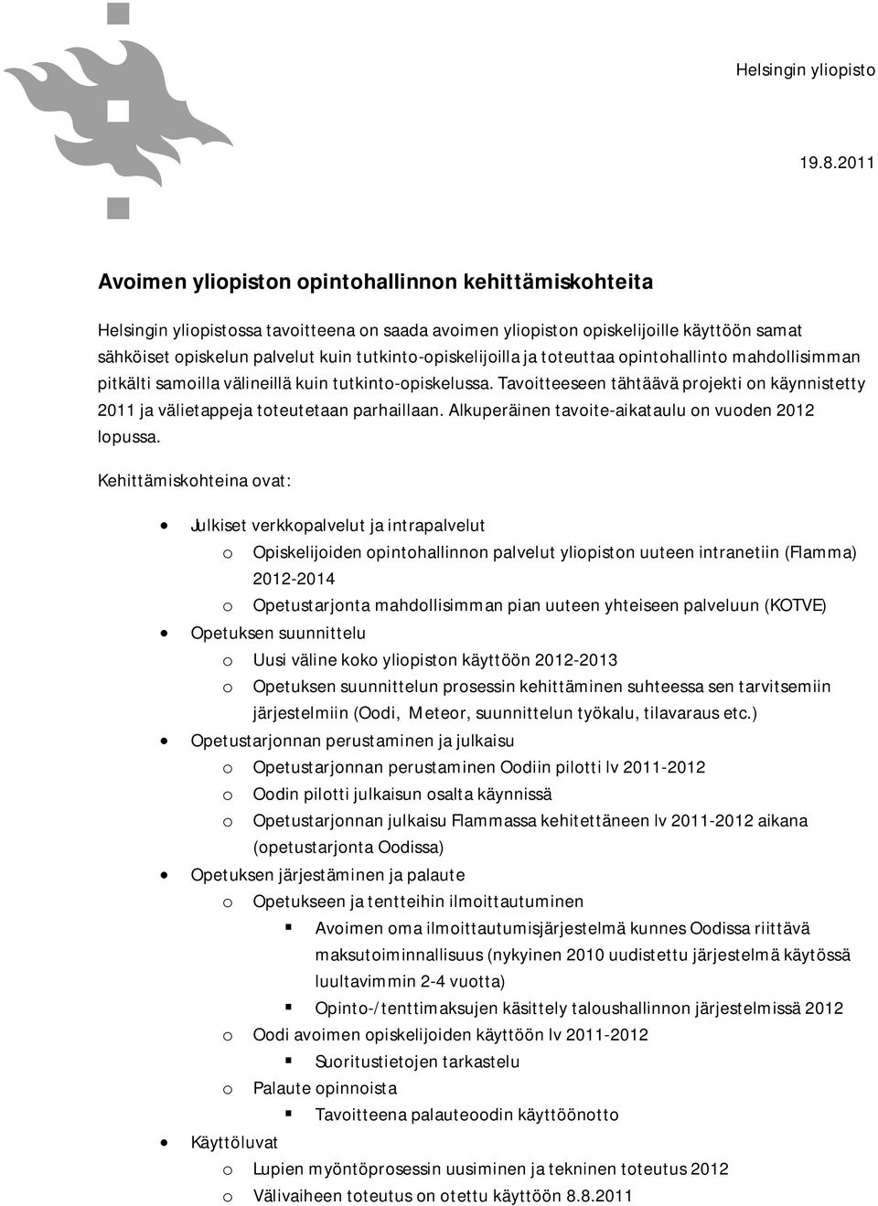 tutkinto-opiskelijoilla ja toteuttaa opintohallinto mahdollisimman pitkälti samoilla välineillä kuin tutkinto-opiskelussa.