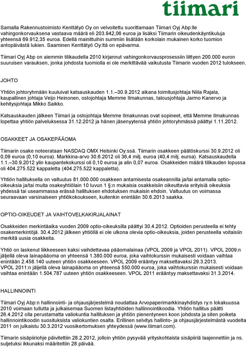 Tiimari Oyj Abp on aiemmin tilikaudella 2010 kirjannut vahingonkorvausprosessiin liittyen 200.