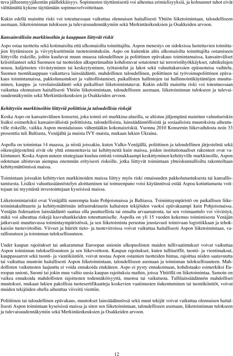 Merkintäoikeuksien ja Osakkeiden arvoon. Kansainvälisiin markkinoihin ja kauppaan liittyvät riskit Aspo ostaa tuotteita sekä kotimaisilta että ulkomaisilta toimittajilta.
