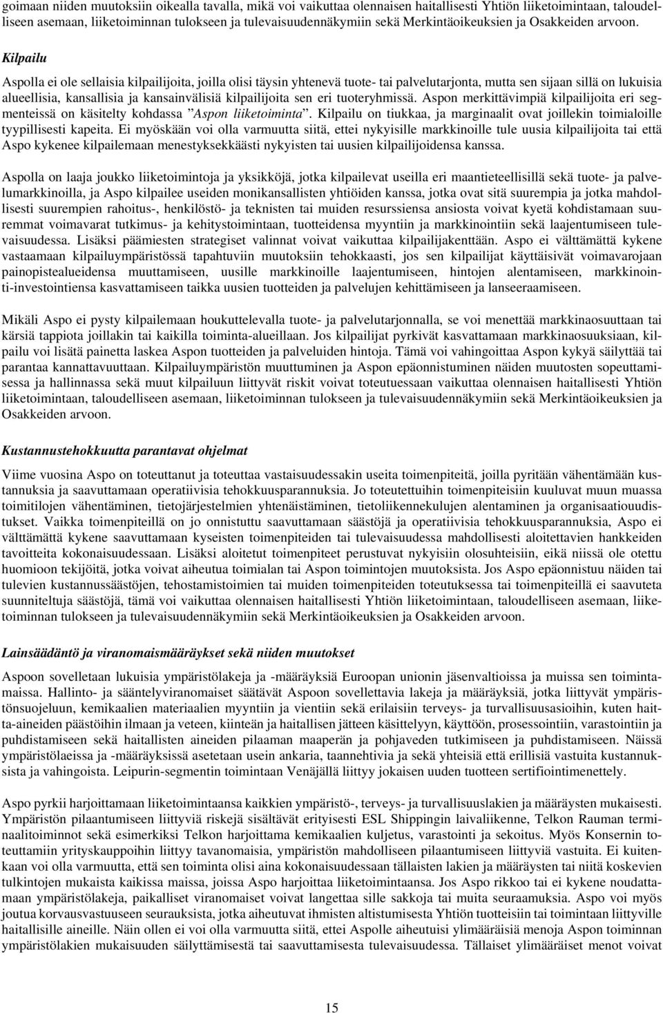 Kilpailu Aspolla ei ole sellaisia kilpailijoita, joilla olisi täysin yhtenevä tuote- tai palvelutarjonta, mutta sen sijaan sillä on lukuisia alueellisia, kansallisia ja kansainvälisiä kilpailijoita