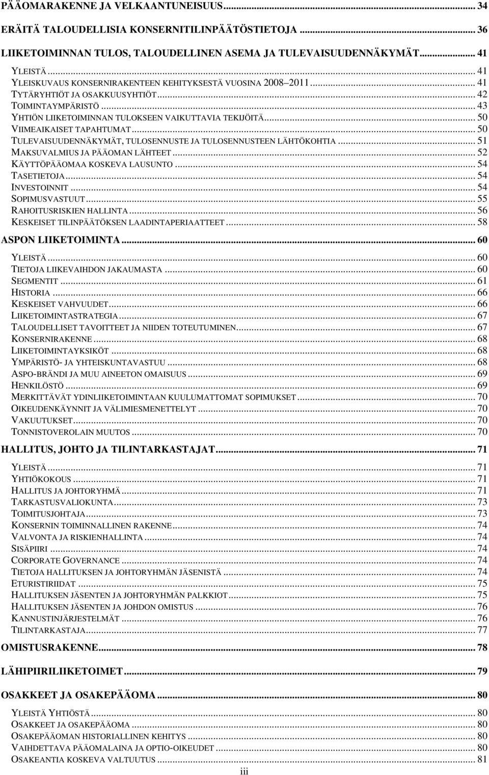 .. 50 VIIMEAIKAISET TAPAHTUMAT... 50 TULEVAISUUDENNÄKYMÄT, TULOSENNUSTE JA TULOSENNUSTEEN LÄHTÖKOHTIA... 51 MAKSUVALMIUS JA PÄÄOMAN LÄHTEET... 52 KÄYTTÖPÄÄOMAA KOSKEVA LAUSUNTO... 54 TASETIETOJA.