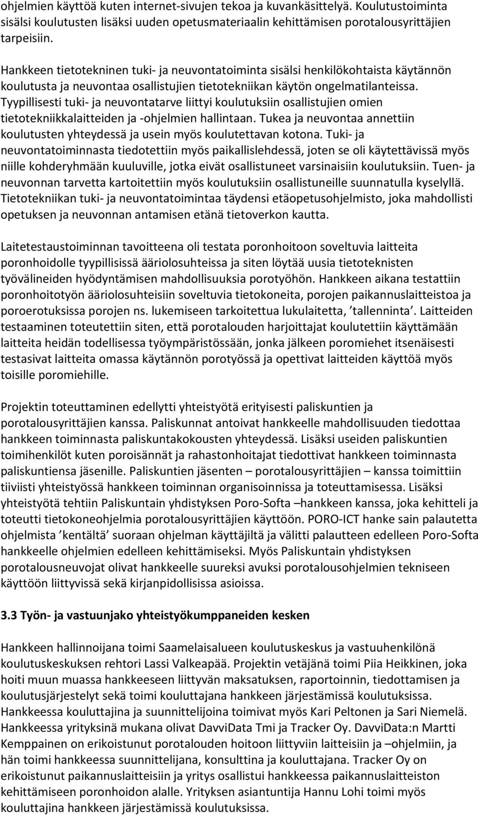 Tyypillisesti tuki- ja neuvontatarve liittyi koulutuksiin osallistujien omien tietotekniikkalaitteiden ja -ohjelmien hallintaan.