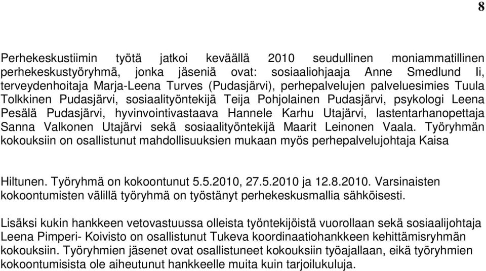 Utajärvi, lastentarhanopettaja Sanna Valkonen Utajärvi sekä sosiaalityöntekijä Maarit Leinonen Vaala.